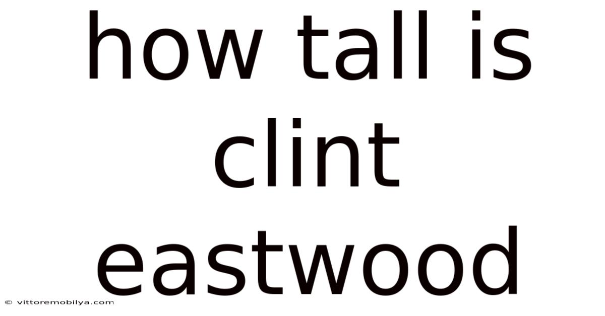 How Tall Is Clint Eastwood