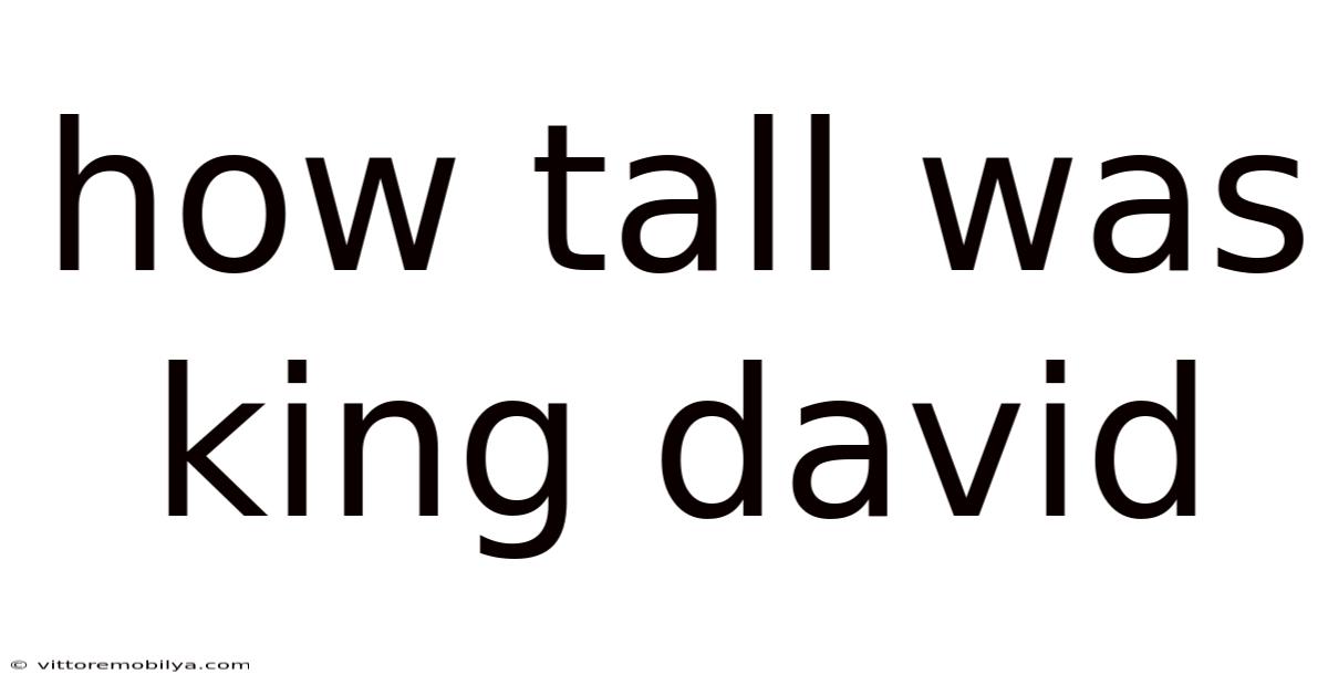 How Tall Was King David