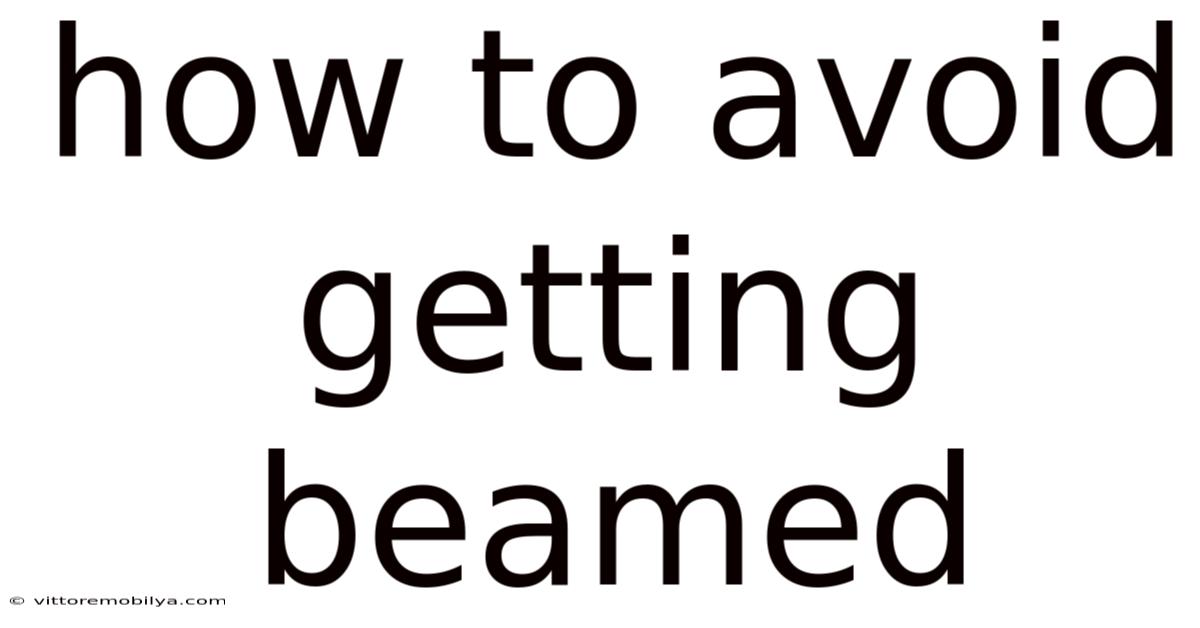 How To Avoid Getting Beamed