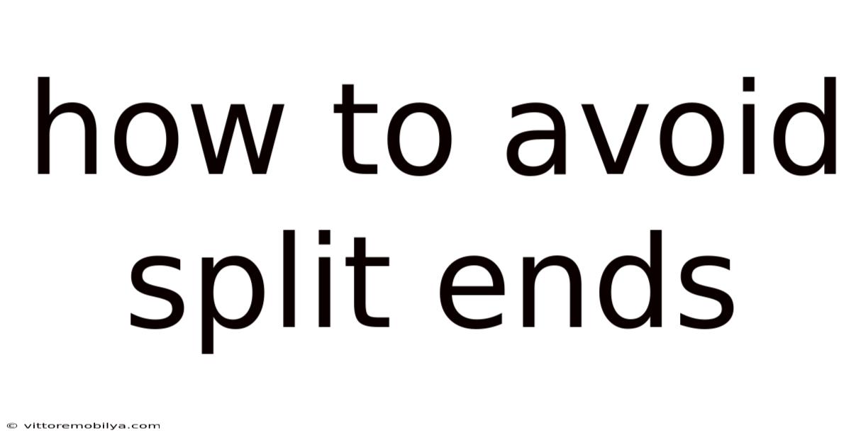 How To Avoid Split Ends