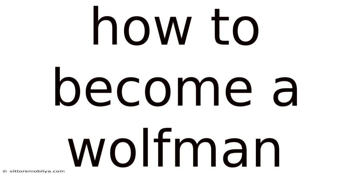 How To Become A Wolfman