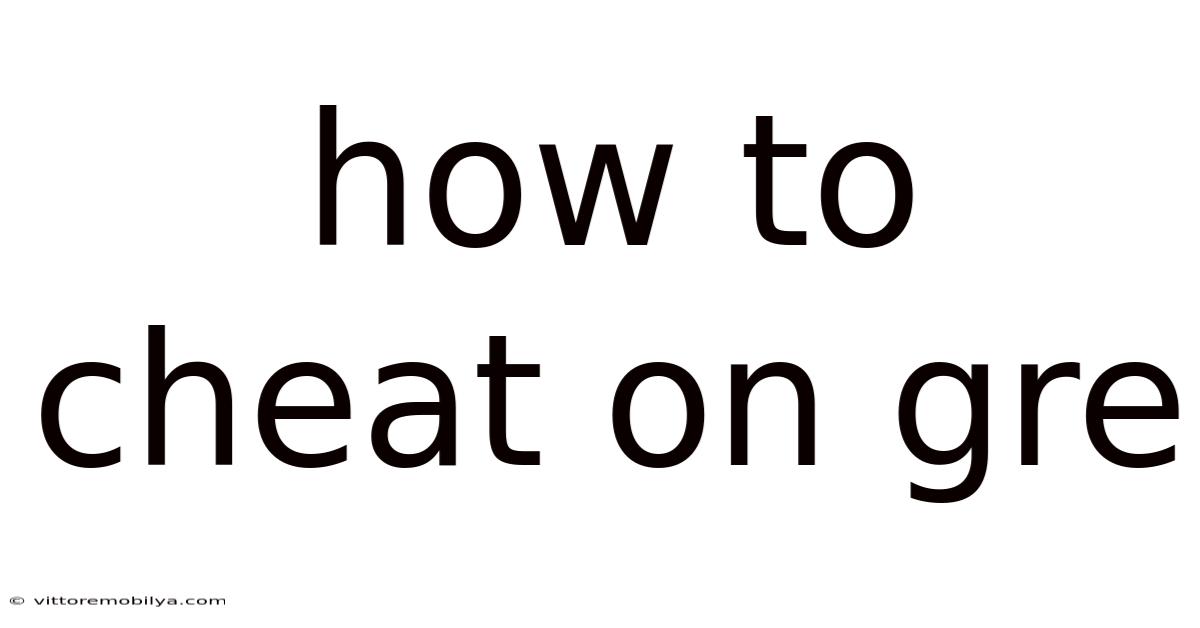 How To Cheat On Gre