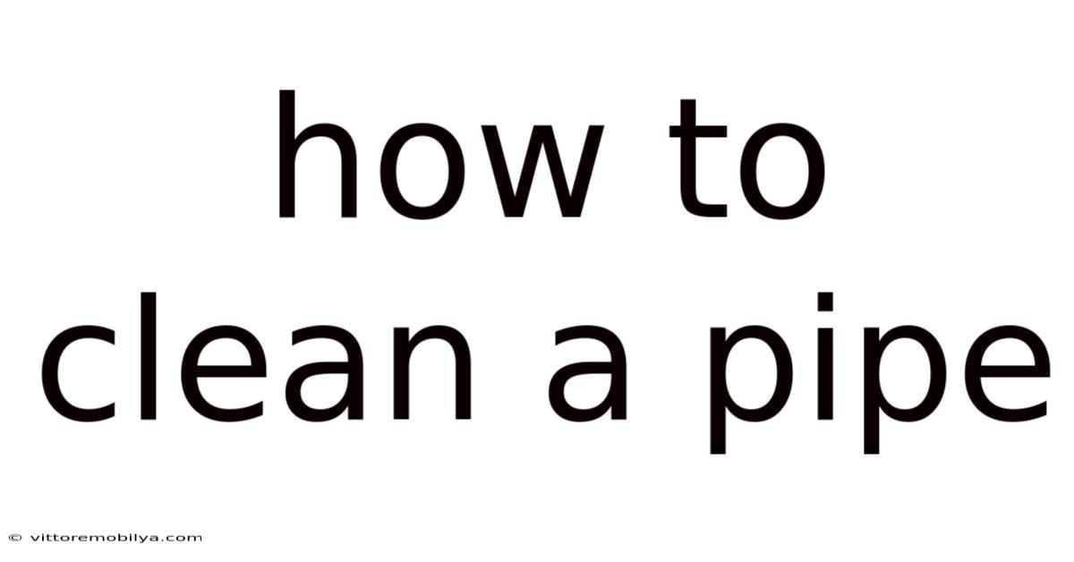 How To Clean A Pipe