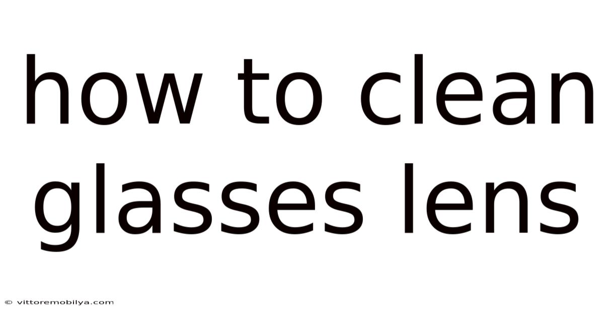 How To Clean Glasses Lens