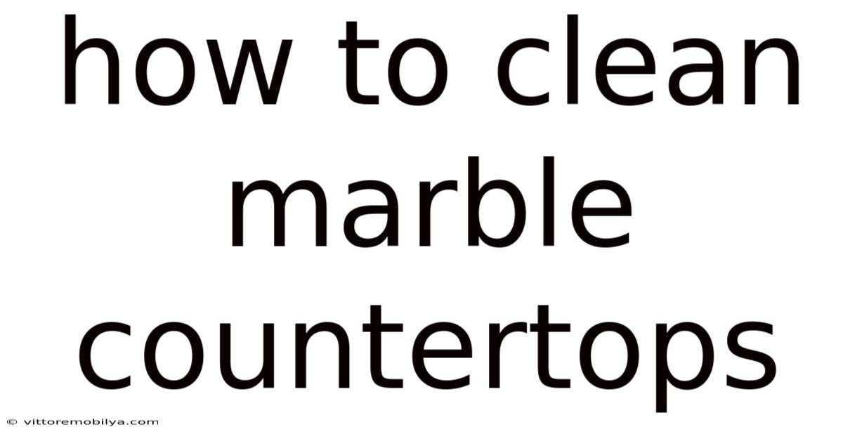 How To Clean Marble Countertops