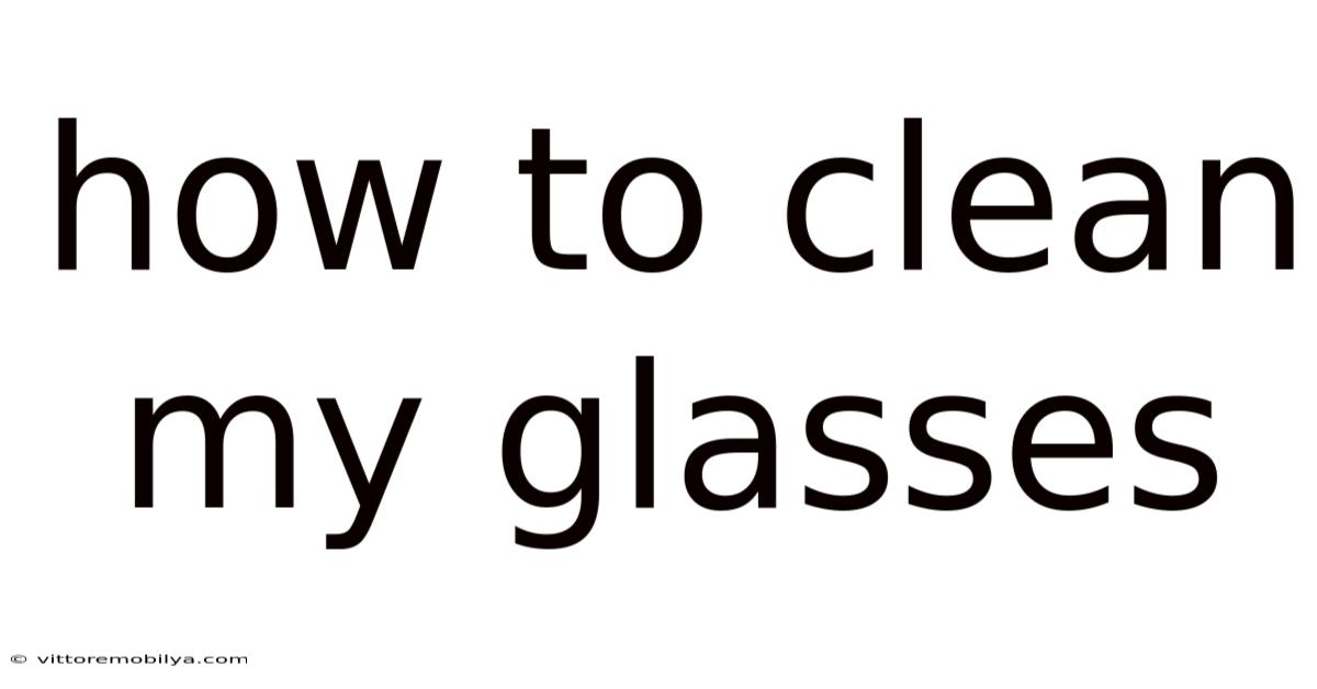 How To Clean My Glasses