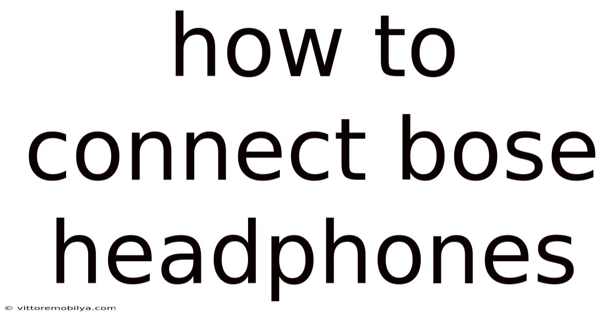 How To Connect Bose Headphones
