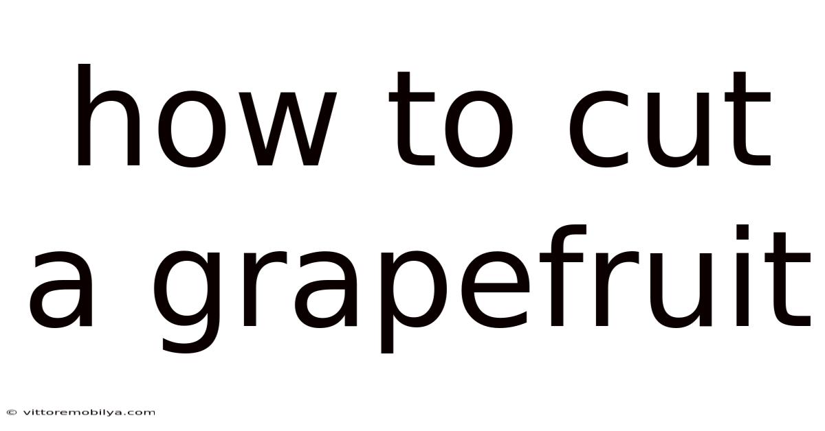 How To Cut A Grapefruit