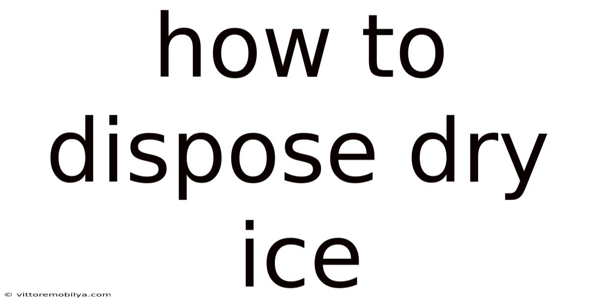 How To Dispose Dry Ice
