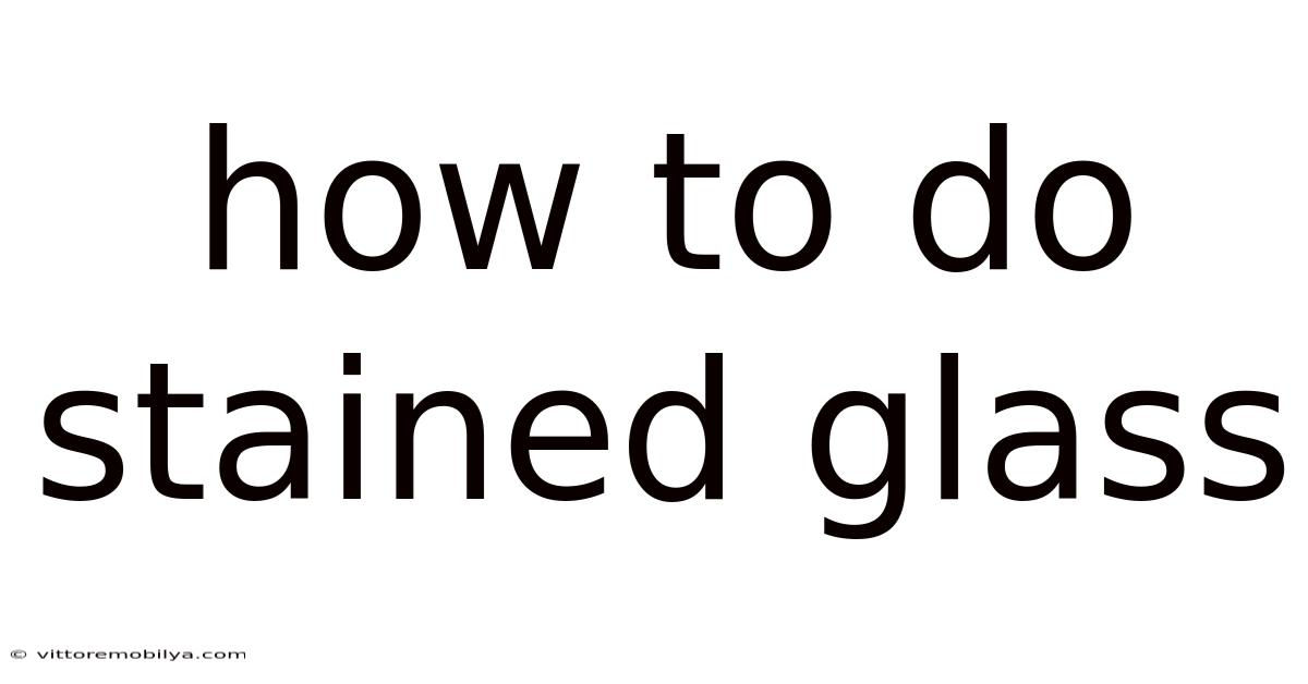 How To Do Stained Glass