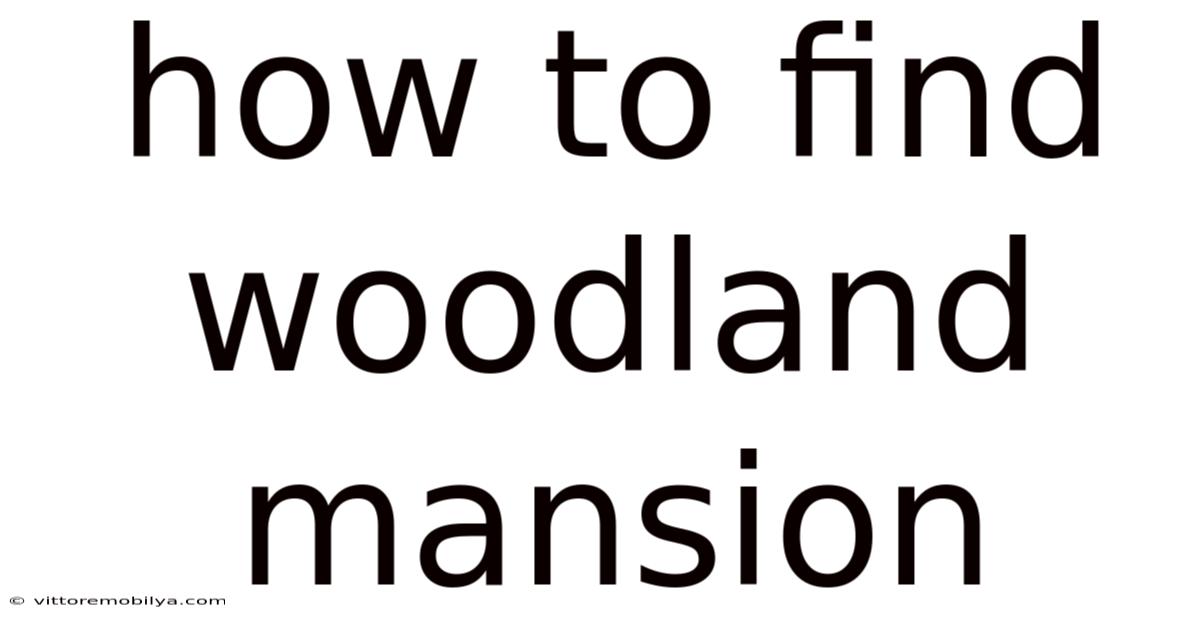How To Find Woodland Mansion
