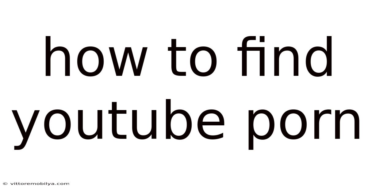 How To Find Youtube Porn