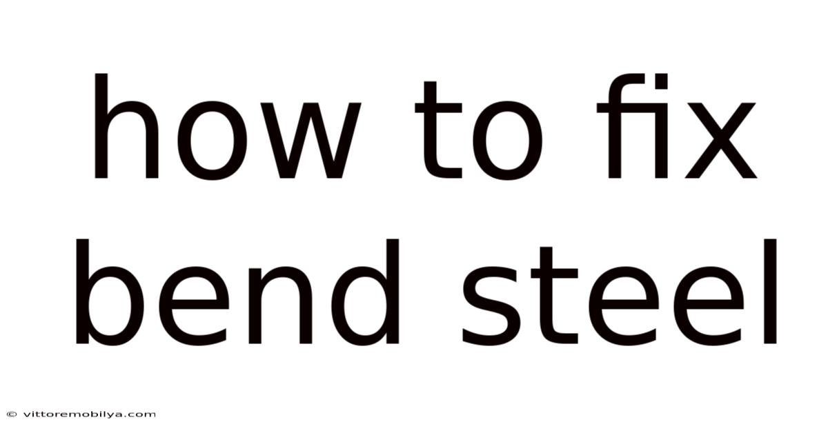 How To Fix Bend Steel