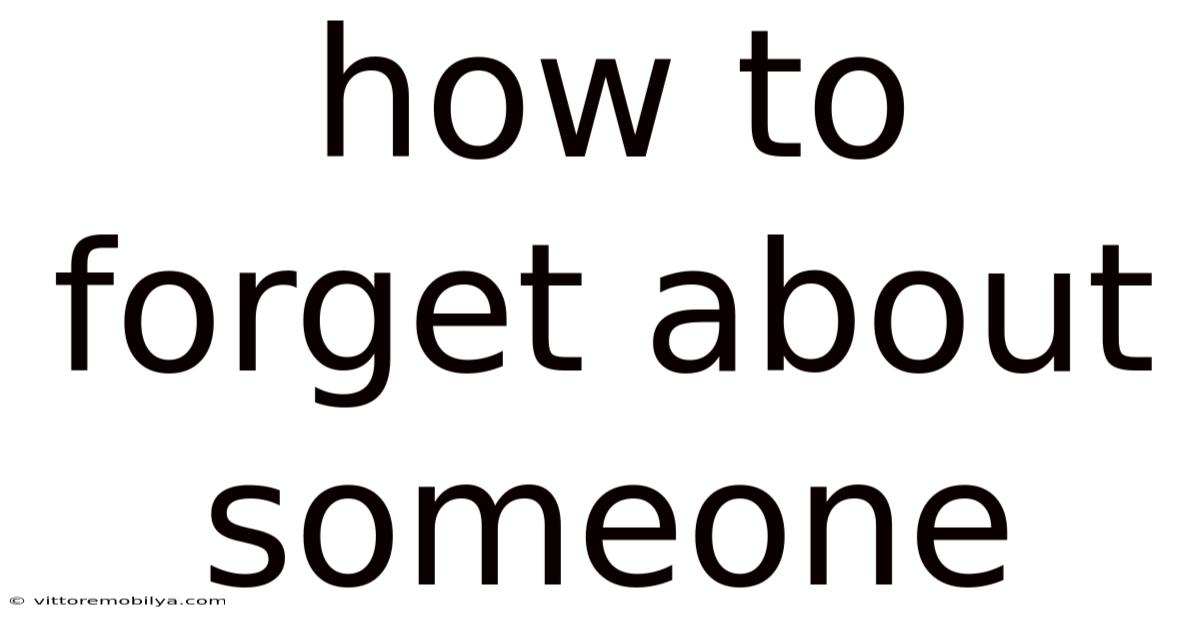 How To Forget About Someone