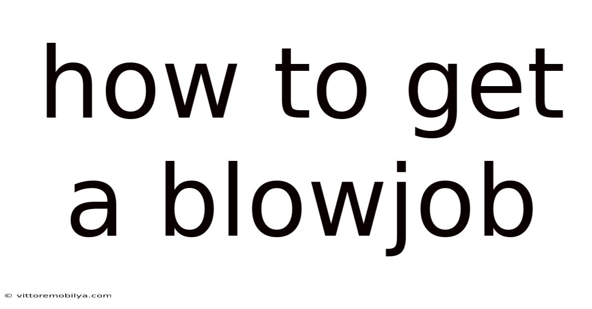 How To Get A Blowjob