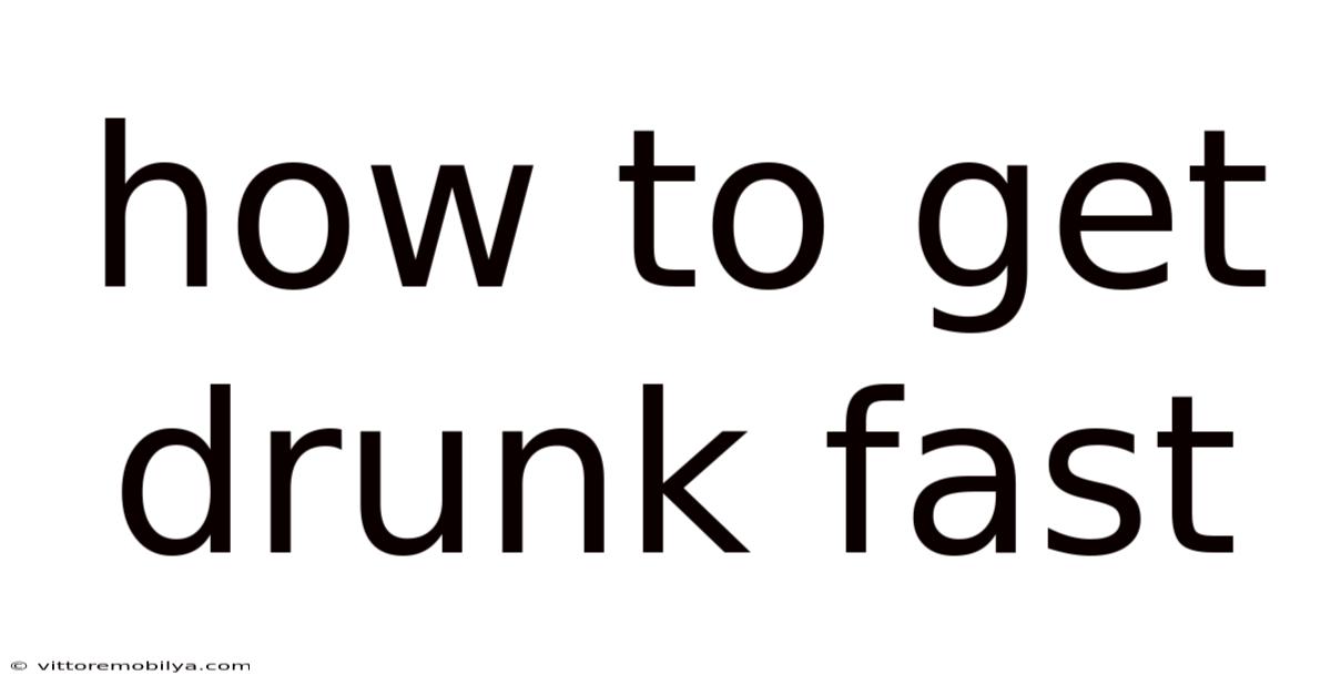 How To Get Drunk Fast