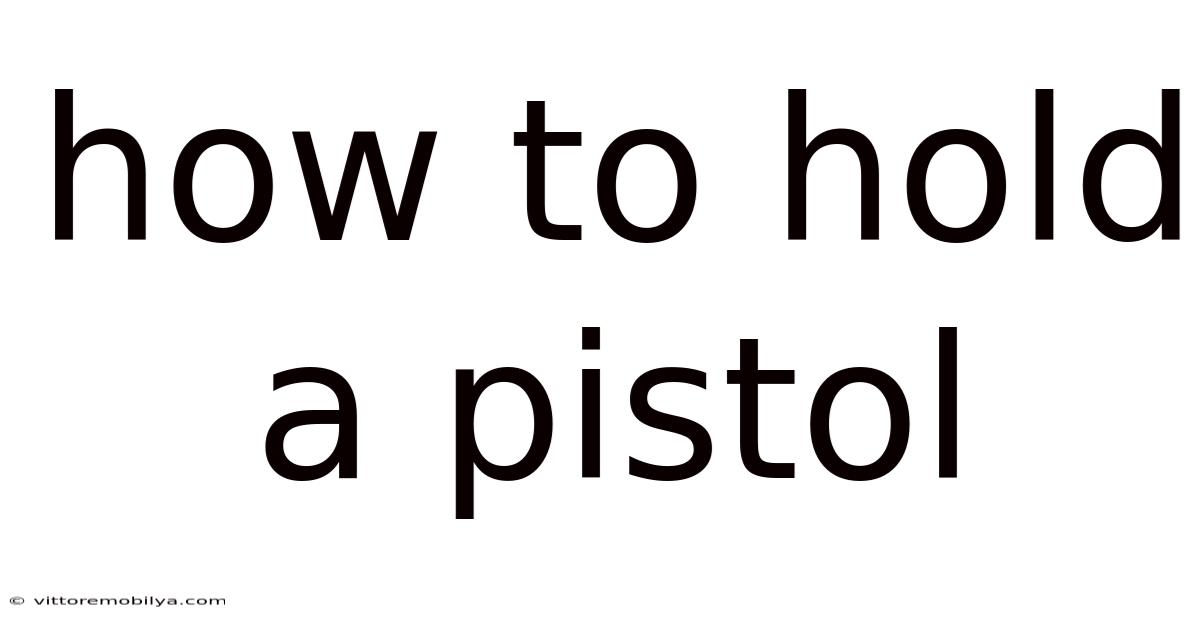 How To Hold A Pistol