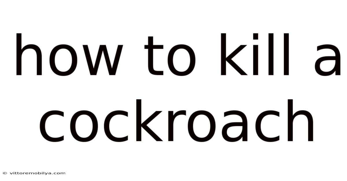 How To Kill A Cockroach