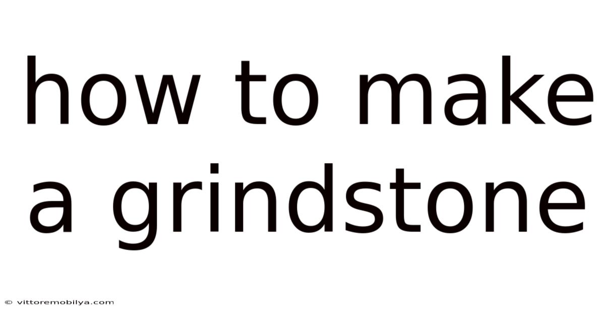 How To Make A Grindstone