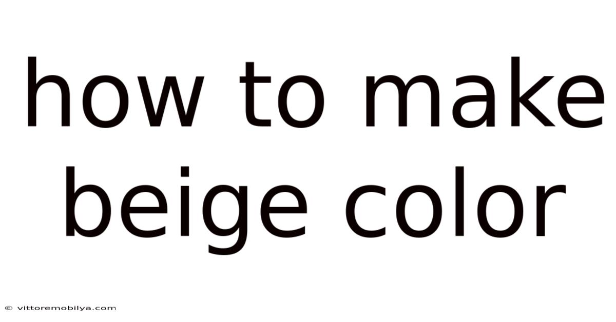 How To Make Beige Color
