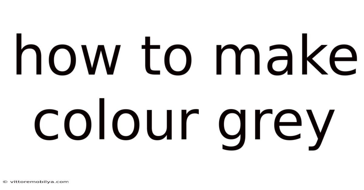 How To Make Colour Grey