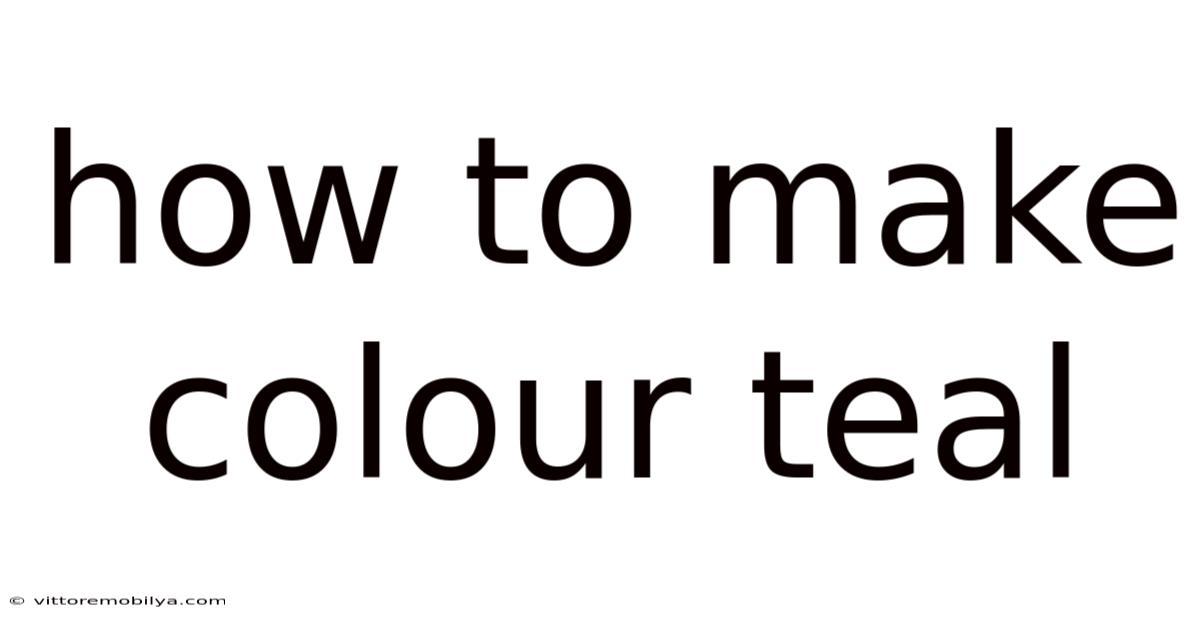 How To Make Colour Teal