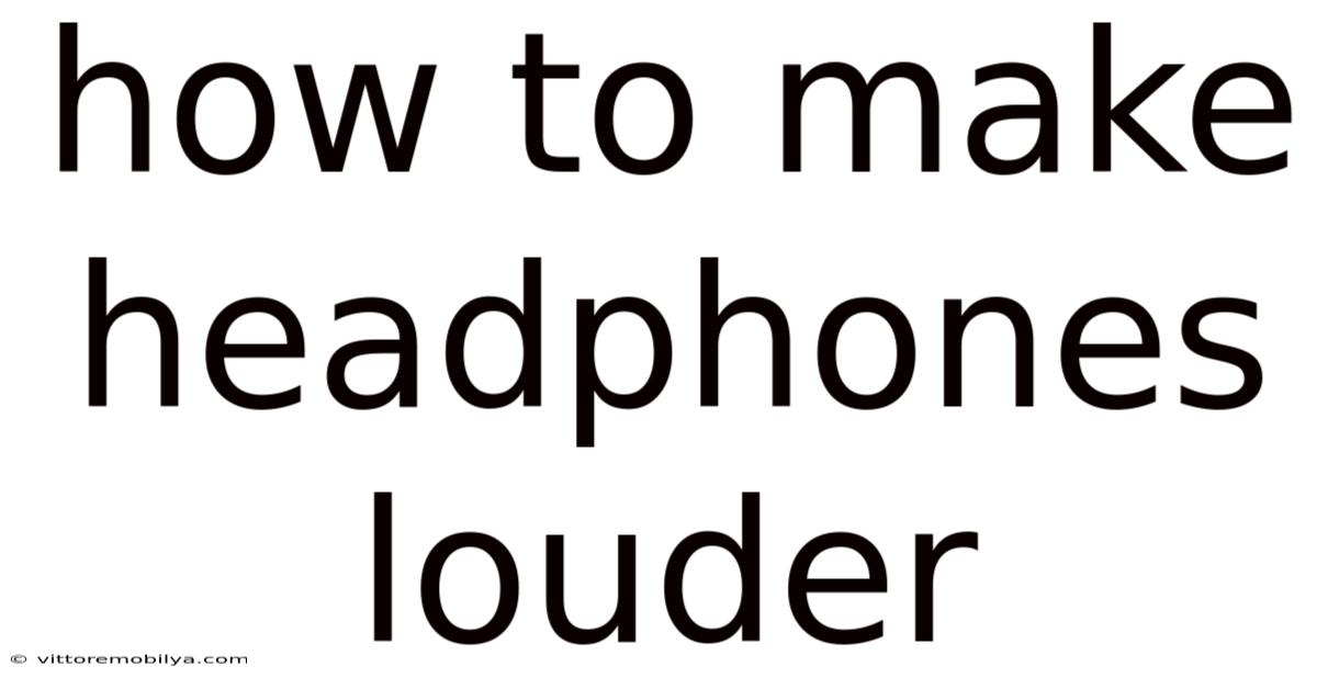 How To Make Headphones Louder