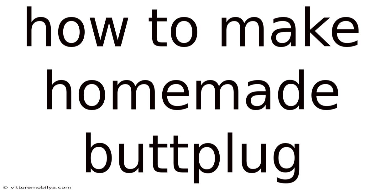 How To Make Homemade Buttplug