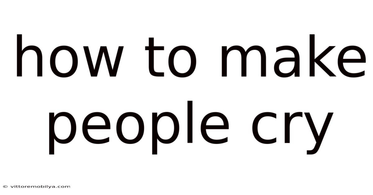 How To Make People Cry