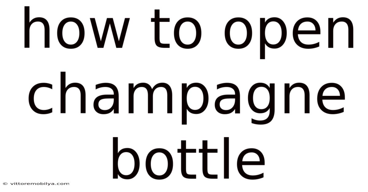 How To Open Champagne Bottle