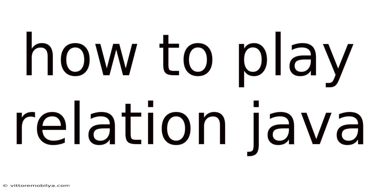 How To Play Relation Java