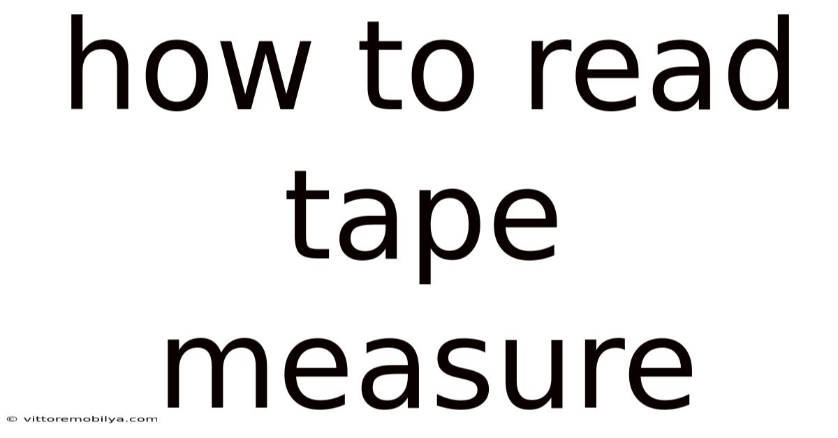How To Read Tape Measure