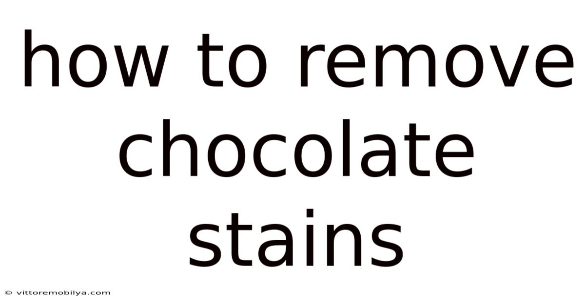 How To Remove Chocolate Stains
