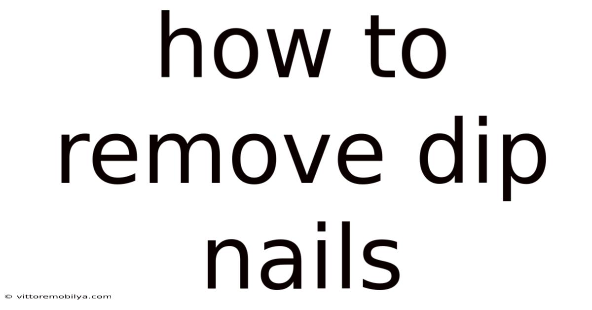 How To Remove Dip Nails