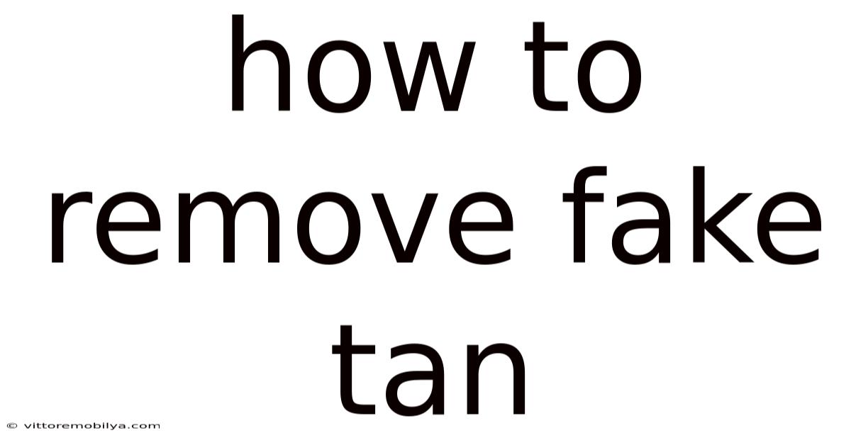 How To Remove Fake Tan