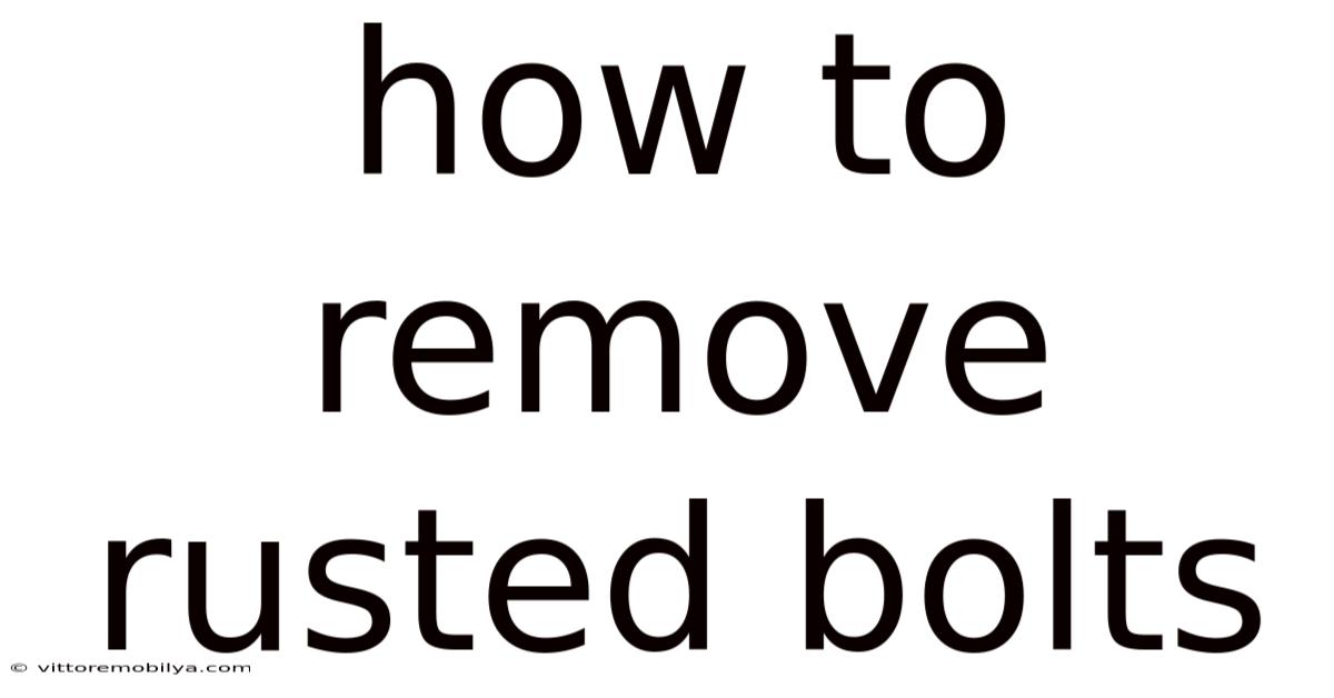 How To Remove Rusted Bolts