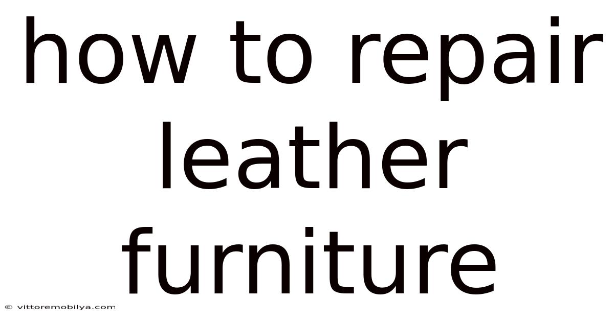 How To Repair Leather Furniture