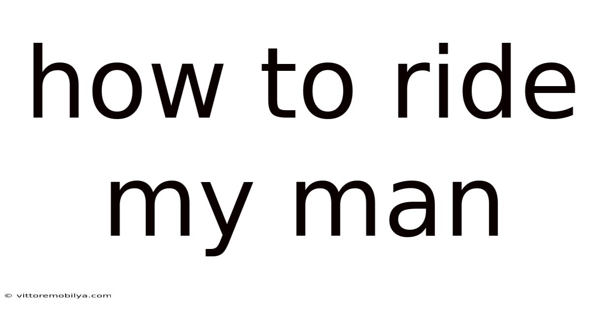 How To Ride My Man