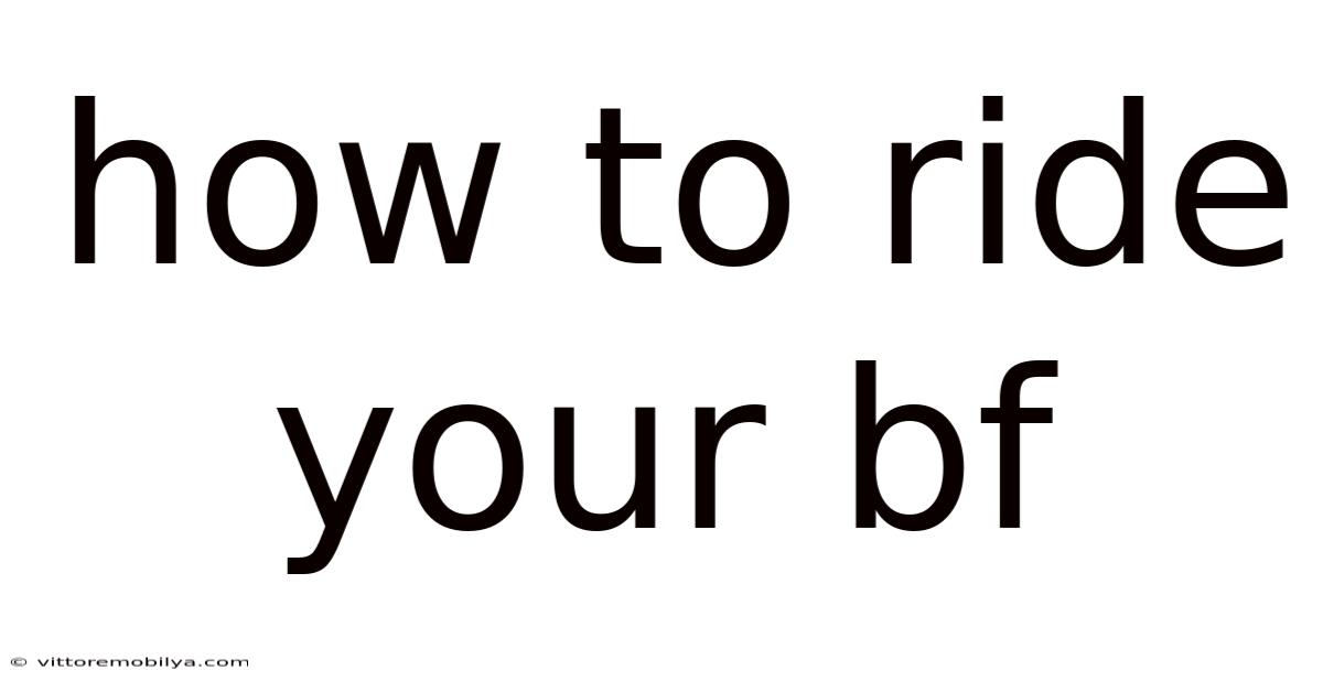 How To Ride Your Bf
