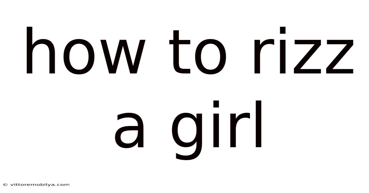 How To Rizz A Girl