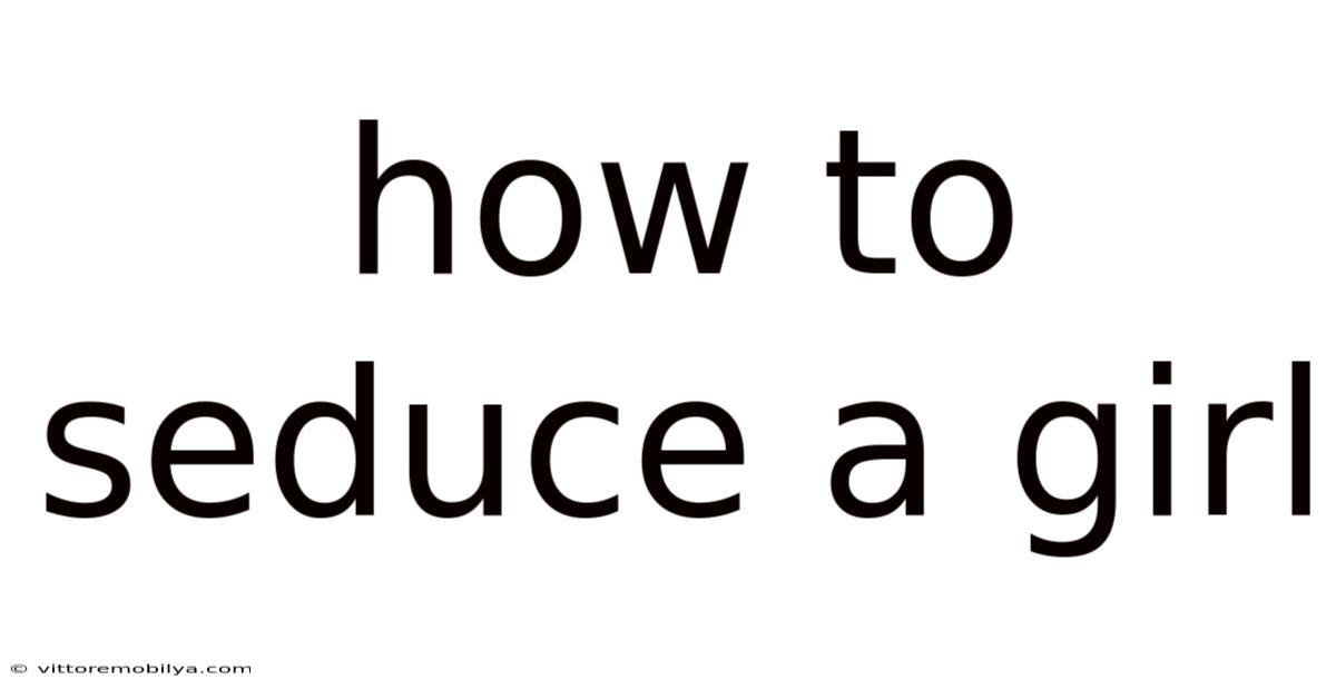 How To Seduce A Girl