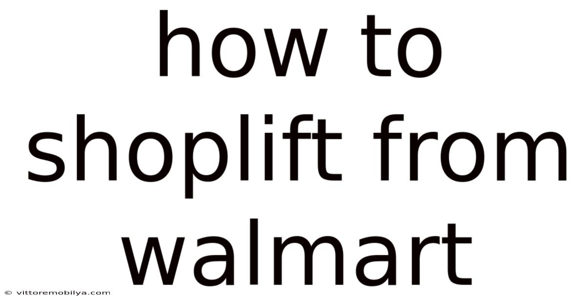 How To Shoplift From Walmart