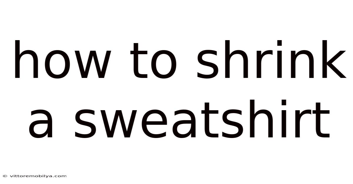 How To Shrink A Sweatshirt