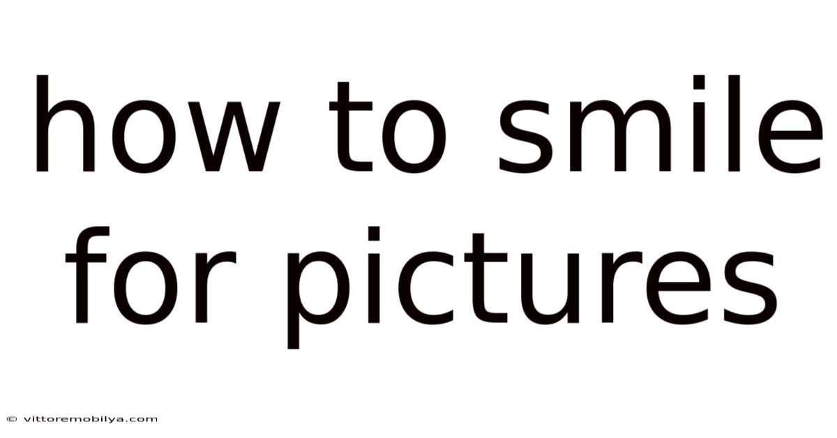 How To Smile For Pictures