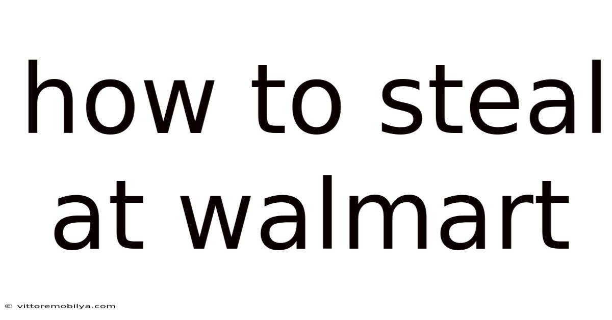 How To Steal At Walmart