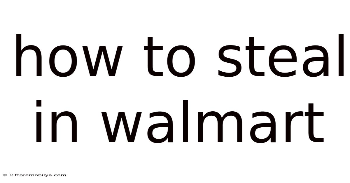 How To Steal In Walmart