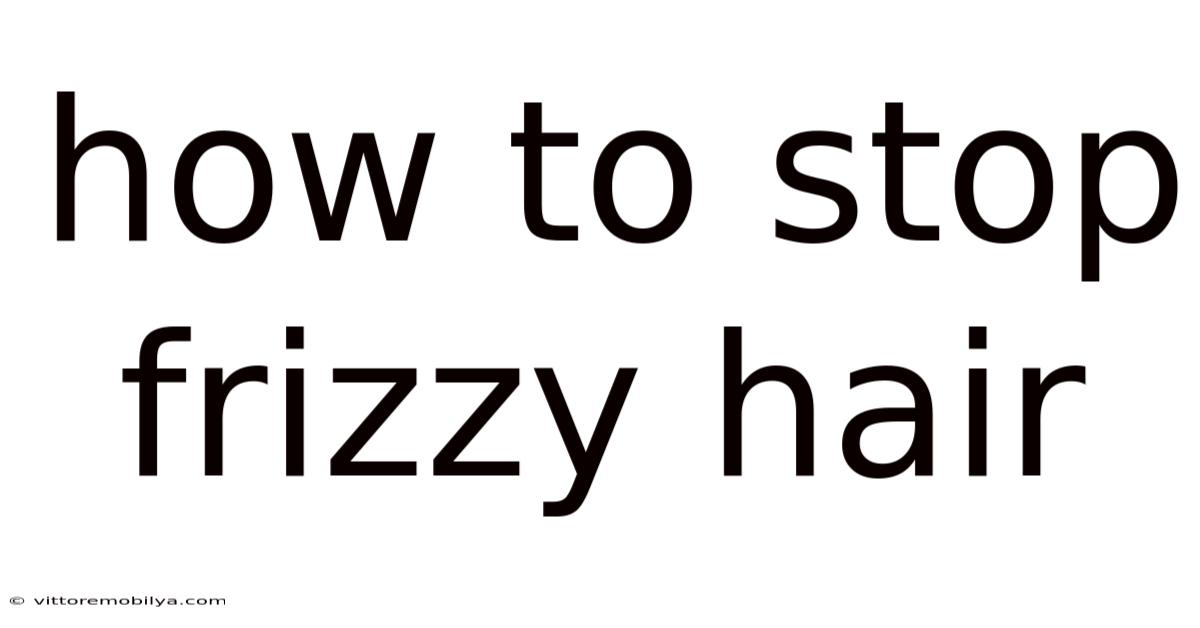 How To Stop Frizzy Hair