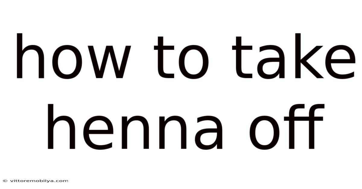 How To Take Henna Off