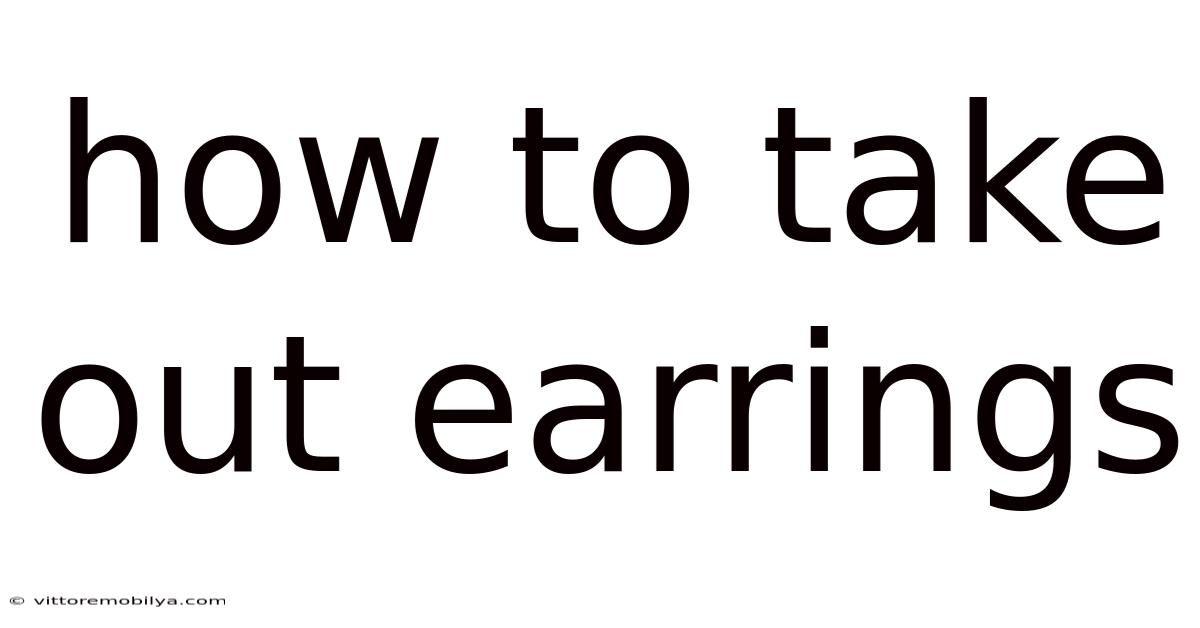 How To Take Out Earrings