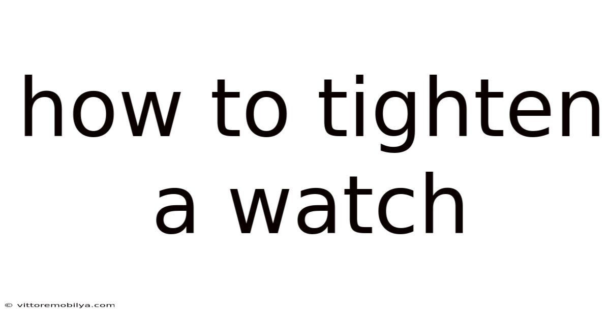 How To Tighten A Watch